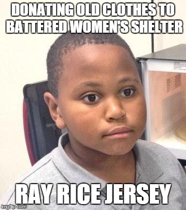 Minor Mistake Marvin Meme | DONATING OLD CLOTHES TO BATTERED WOMEN'S SHELTER RAY RICE JERSEY | image tagged in memes,minor mistake marvin,AdviceAnimals | made w/ Imgflip meme maker