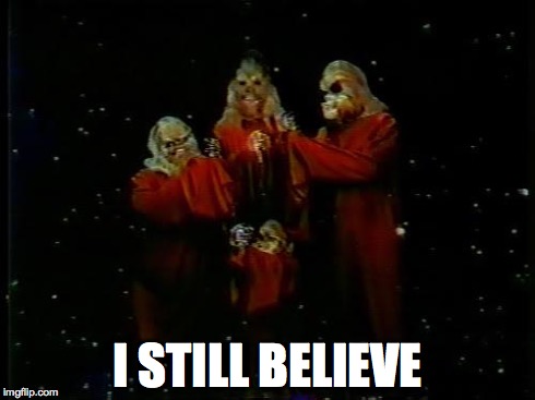 I STILL BELIEVE | image tagged in wookie life day | made w/ Imgflip meme maker