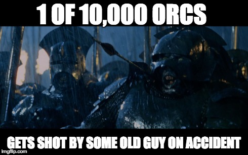 1 OF 10,000 ORCS GETS SHOT BY SOME OLD GUY ON ACCIDENT | made w/ Imgflip meme maker