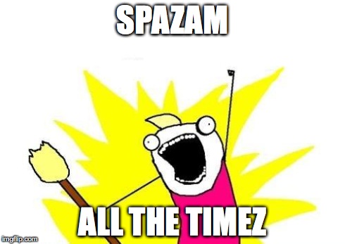 X All The Y Meme | SPAZAM ALL THE TIMEZ | image tagged in memes,x all the y | made w/ Imgflip meme maker