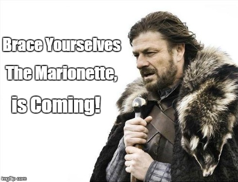 Brace Yourselves X is Coming | Brace Yourselves is Coming! The Marionette, | image tagged in memes,brace yourselves x is coming | made w/ Imgflip meme maker