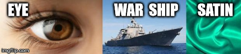i war ship satin i worship satan | EYE                               WAR  SHIP       SATIN | image tagged in i warship satin,i worship satan,puns,religion,war,funny memes | made w/ Imgflip meme maker
