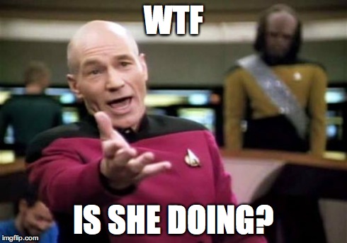 Picard Wtf Meme | WTF IS SHE DOING? | image tagged in memes,picard wtf | made w/ Imgflip meme maker
