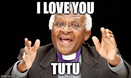 I love you too i love you tutu | I LOVE YOU TUTU | image tagged in i love you,desmond tutu,i love you too,funny memes | made w/ Imgflip meme maker