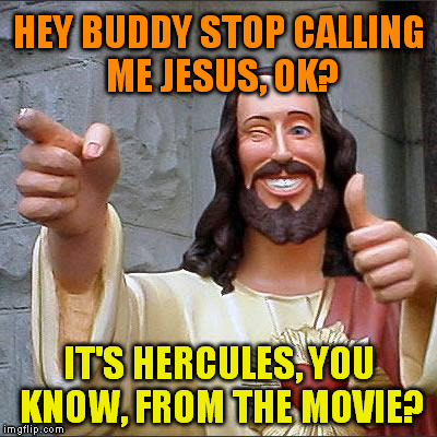 The Rock Hates Mistaken Identities. | HEY BUDDY STOP CALLING ME JESUS, OK? IT'S HERCULES,
YOU KNOW, FROM THE MOVIE? | image tagged in memes,the rock,dwayne johnson,jesus | made w/ Imgflip meme maker