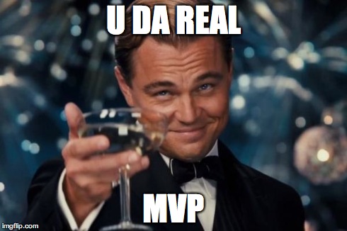 Leonardo Dicaprio Cheers Meme | U DA REAL MVP | image tagged in memes,leonardo dicaprio cheers | made w/ Imgflip meme maker