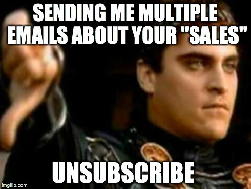 Downvoting Roman | SENDING ME MULTIPLE EMAILS ABOUT YOUR "SALES" UNSUBSCRIBE | image tagged in memes,downvoting roman,AdviceAnimals | made w/ Imgflip meme maker