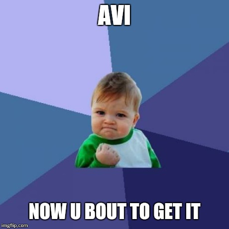 Success Kid Meme | AVI NOW U BOUT TO GET IT | image tagged in memes,success kid | made w/ Imgflip meme maker