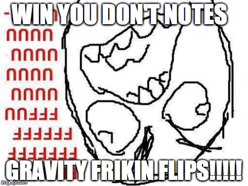 FFFFFFFUUUUUUUUUUUU | WIN YOU DON'T NOTES GRAVITY FRIKIN FLIPS!!!!! | image tagged in memes,fffffffuuuuuuuuuuuu | made w/ Imgflip meme maker