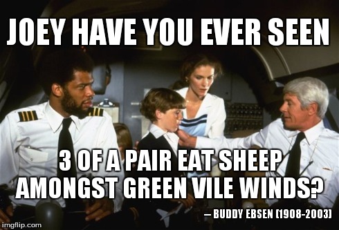JOEY HAVE YOU EVER SEEN 3 OF A PAIR EAT SHEEP AMONGST GREEN VILE WINDS? -- BUDDY EBSEN (1908-2003) | made w/ Imgflip meme maker