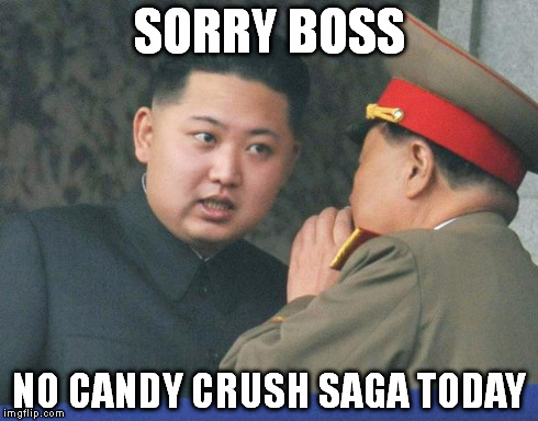 Hungry Kim Jong Un | SORRY BOSS NO CANDY CRUSH SAGA TODAY | image tagged in hungry kim jong un | made w/ Imgflip meme maker