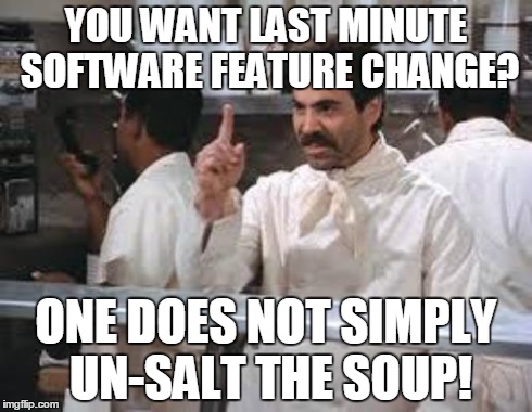 Code Refactoring | YOU WANT LAST MINUTE SOFTWARE FEATURE CHANGE? ONE DOES NOT SIMPLY UN-SALT THE SOUP! | image tagged in no soup | made w/ Imgflip meme maker