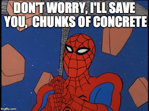 i'll save, you chuncks of concrete | DON'T WORRY, I'LL SAVE YOU, CHUNKS OF CONCRETE | image tagged in spiderman,spiderman 1967,marvel | made w/ Imgflip meme maker