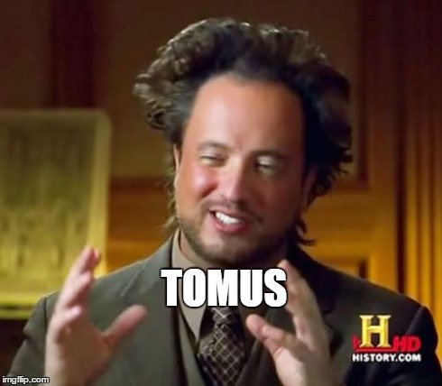 Ancient Aliens Meme | TOMUS | image tagged in memes,ancient aliens | made w/ Imgflip meme maker