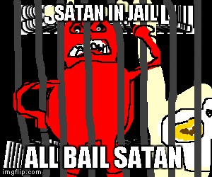 SATAN IN JAIL ALL BAIL SATAN | image tagged in satan | made w/ Imgflip meme maker