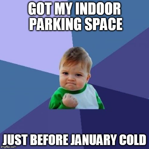 and no more windshield ice scraping too. :) | GOT MY INDOOR PARKING SPACE JUST BEFORE JANUARY COLD | image tagged in memes,success kid | made w/ Imgflip meme maker