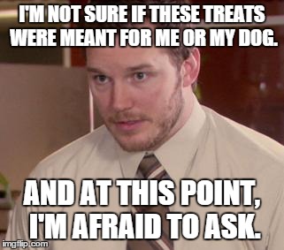 Afraid To Ask Andy | I'M NOT SURE IF THESE TREATS WERE MEANT FOR ME OR MY DOG. AND AT THIS POINT, I'M AFRAID TO ASK. | image tagged in memes,afraid to ask andy | made w/ Imgflip meme maker
