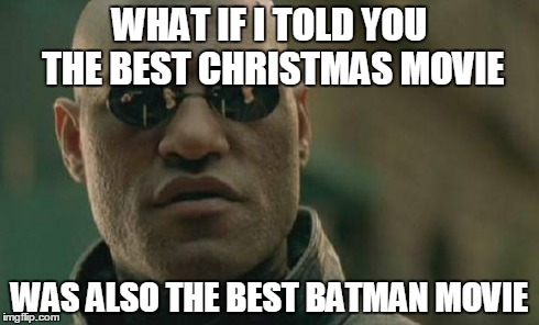 Matrix Morpheus | WHAT IF I TOLD YOU THE BEST CHRISTMAS MOVIE WAS ALSO THE BEST BATMAN MOVIE | image tagged in memes,matrix morpheus | made w/ Imgflip meme maker