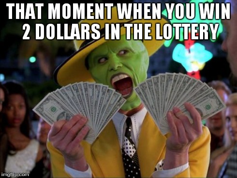 Money Money | THAT MOMENT WHEN YOU WIN 2 DOLLARS IN THE LOTTERY | image tagged in memes,money money | made w/ Imgflip meme maker