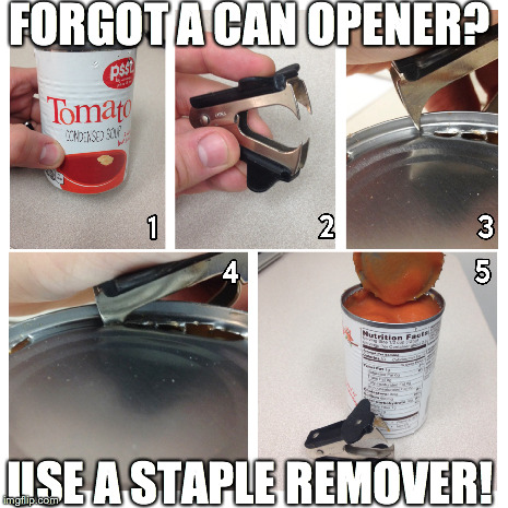 Life Hack Staple Remover VS Can | FORGOT A CAN OPENER? USE A STAPLE REMOVER! | image tagged in life hack,office,can | made w/ Imgflip meme maker