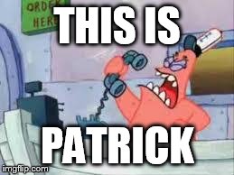 NO THIS IS PATRICK | THIS IS PATRICK | image tagged in no this is patrick | made w/ Imgflip meme maker