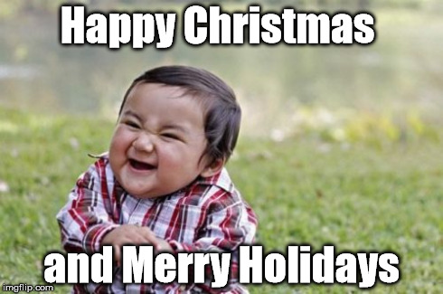 Don't I just piss you off? | Happy Christmas and Merry Holidays | image tagged in memes,evil toddler | made w/ Imgflip meme maker