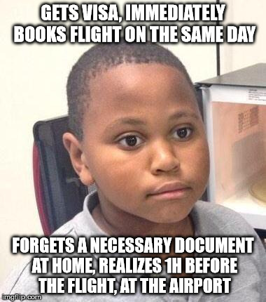 Minor Mistake Marvin Meme | GETS VISA, IMMEDIATELY BOOKS FLIGHT ON THE SAME DAY FORGETS A NECESSARY DOCUMENT AT HOME, REALIZES 1H BEFORE THE FLIGHT, AT THE AIRPORT | image tagged in memes,minor mistake marvin | made w/ Imgflip meme maker