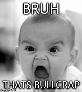 Angry Baby Meme | BRUH THATS BULLCRAP | image tagged in memes,angry baby | made w/ Imgflip meme maker