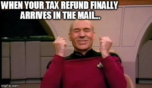 Success Picard | WHEN YOUR TAX REFUND FINALLY ARRIVES IN THE MAIL... | image tagged in success picard,happy,money,truth,funny | made w/ Imgflip meme maker