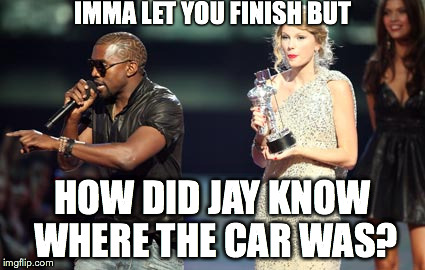Interupting Kanye Meme | IMMA LET YOU FINISH BUT HOW DID JAY KNOW WHERE THE CAR WAS? | image tagged in memes,interupting kanye,serialpodcast | made w/ Imgflip meme maker