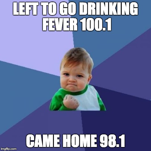 Success Kid Meme | LEFT TO GO DRINKING FEVER 100.1 CAME HOME 98.1 | image tagged in memes,success kid | made w/ Imgflip meme maker