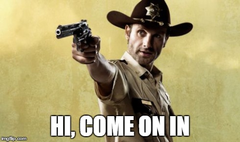 Rick Grimes | HI, COME ON IN | image tagged in memes,rick grimes | made w/ Imgflip meme maker