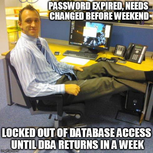Relaxed Office Guy Meme | PASSWORD EXPIRED, NEEDS CHANGED BEFORE WEEKEND LOCKED OUT OF DATABASE ACCESS UNTIL DBA RETURNS IN A WEEK | image tagged in memes,relaxed office guy,ProgrammerHumor | made w/ Imgflip meme maker