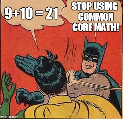 Batman Slapping Robin Meme | 9+10 = 21 STOP USING COMMON CORE MATH! | image tagged in memes,batman slapping robin | made w/ Imgflip meme maker