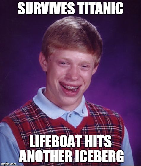 Bad Luck Brian | SURVIVES TITANIC LIFEBOAT HITS ANOTHER ICEBERG | image tagged in memes,bad luck brian | made w/ Imgflip meme maker