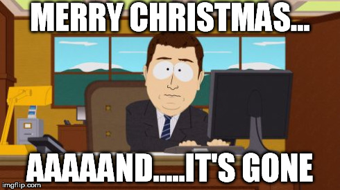 Aaaaand Its Gone | MERRY CHRISTMAS... AAAAAND.....IT'S GONE | image tagged in memes,aaaaand its gone,christmas,funny | made w/ Imgflip meme maker