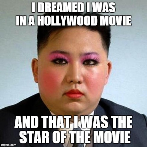 Fabulous | I DREAMED I WAS IN A HOLLYWOOD MOVIE AND THAT I WAS THE STAR OF THE MOVIE | image tagged in fabulous | made w/ Imgflip meme maker