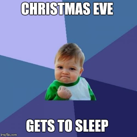 Success Kid | CHRISTMAS EVE GETS TO SLEEP | image tagged in memes,success kid | made w/ Imgflip meme maker