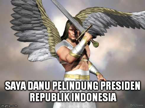 SAYA DANU PELINDUNG PRESIDEN REPUBLIK INDONESIA | made w/ Imgflip meme maker