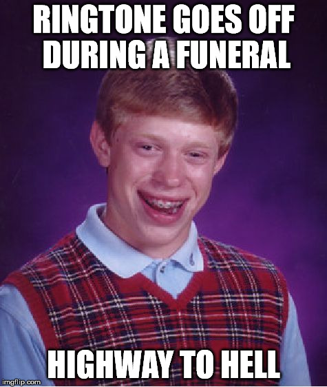 Bad Luck Brian Meme | RINGTONE GOES OFF DURING A FUNERAL HIGHWAY TO HELL | image tagged in memes,bad luck brian | made w/ Imgflip meme maker