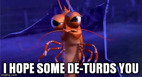 I HOPE SOME DE-TURDS YOU | image tagged in shrimp | made w/ Imgflip meme maker