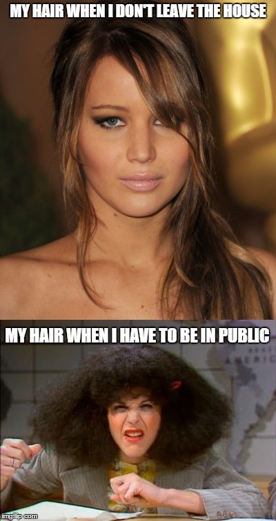 Bad hair day | MY HAIR WHEN I DON'T LEAVE THE HOUSE MY HAIR WHEN I HAVE TO BE IN PUBLIC | image tagged in bad hair day,jennifer lawrence,first world problems,snl | made w/ Imgflip meme maker
