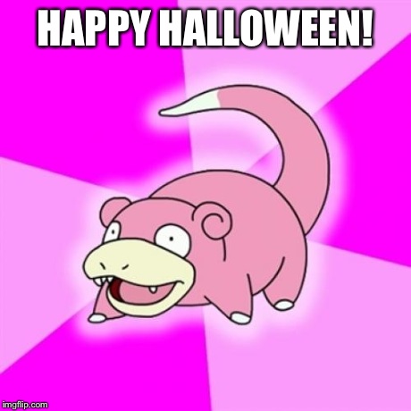 Slowpoke | HAPPY HALLOWEEN! | image tagged in memes,slowpoke | made w/ Imgflip meme maker
