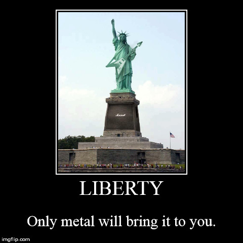 Metal liberty | image tagged in funny,demotivationals,statue of liberty,metal,music | made w/ Imgflip demotivational maker