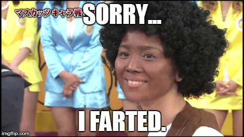 SORRY... I FARTED. | made w/ Imgflip meme maker