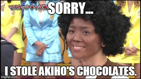 SORRY... I STOLE AKIHO'S CHOCOLATES. | made w/ Imgflip meme maker
