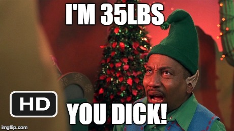 I'M 35LBS YOU DICK! | made w/ Imgflip meme maker