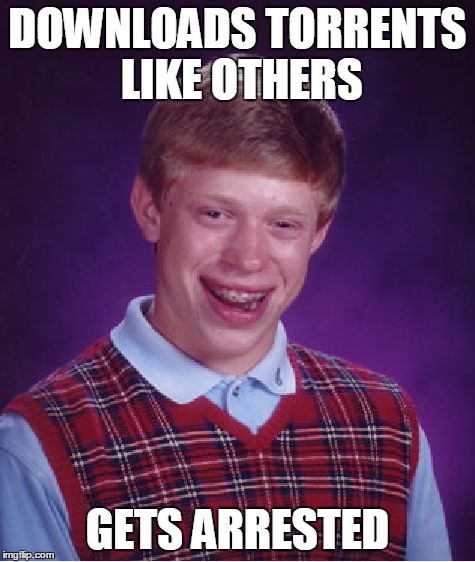 Bad Luck Brian | DOWNLOADS TORRENTS LIKE OTHERS GETS ARRESTED | image tagged in memes,bad luck brian | made w/ Imgflip meme maker