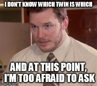 Afraid To Ask Andy | I DON'T KNOW WHICH TWIN IS WHICH AND AT THIS POINT, I'M TOO AFRAID TO ASK | image tagged in memes,afraid to ask andy | made w/ Imgflip meme maker