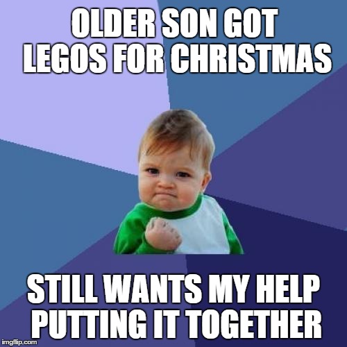 Success Kid Meme | OLDER SON GOT LEGOS FOR CHRISTMAS STILL WANTS MY HELP PUTTING IT TOGETHER | image tagged in memes,success kid,AdviceAnimals | made w/ Imgflip meme maker